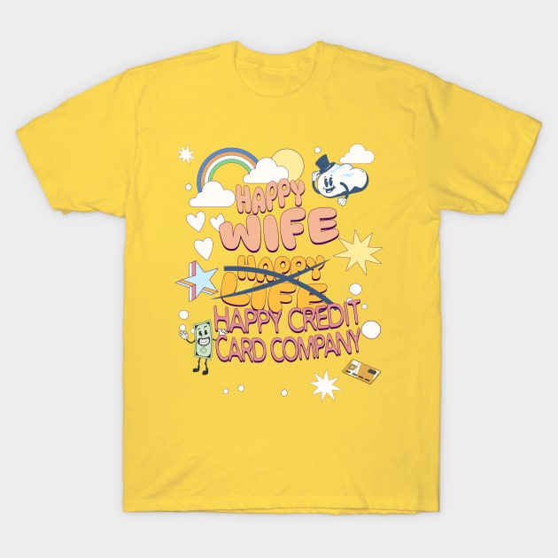 Happy Wife, Happy Credit Card Company, yellow T-Shirt by EvolvedandLovingIt